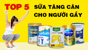 TOP 5 Sữa TĂNG CÂN dành cho NGƯỜI GẦY tốt nhất hiện nay